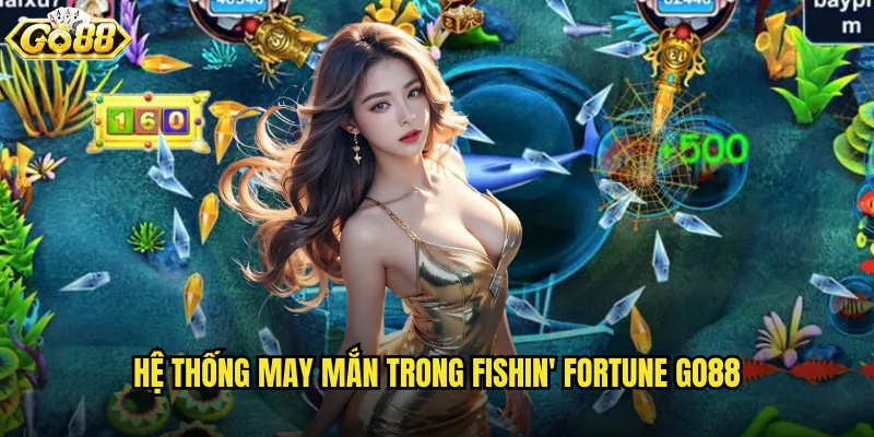 Fishin' Fortune go88 câu cá may mắn với vận may triệu đô 2 Hệ thống may mắn trong Fishin' Fortune go88