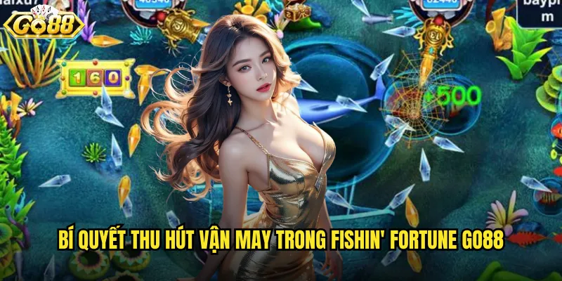 Fishin' Fortune go88 câu cá may mắn với vận may triệu đô 3 Bí quyết thu hút vận may trong Fishin' Fortune go88