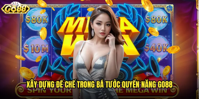 Bá tước quyền năng go88 trở thành lãnh chủ với uy quyền tối cao 2 Xây dựng đế chế trong Bá tước quyền năng go88
