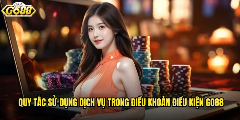 Điều khoản điều kiện go88 quy định rõ ràng và minh bạc 1 Quy tắc sử dụng dịch vụ trong điều khoản điều kiện go88