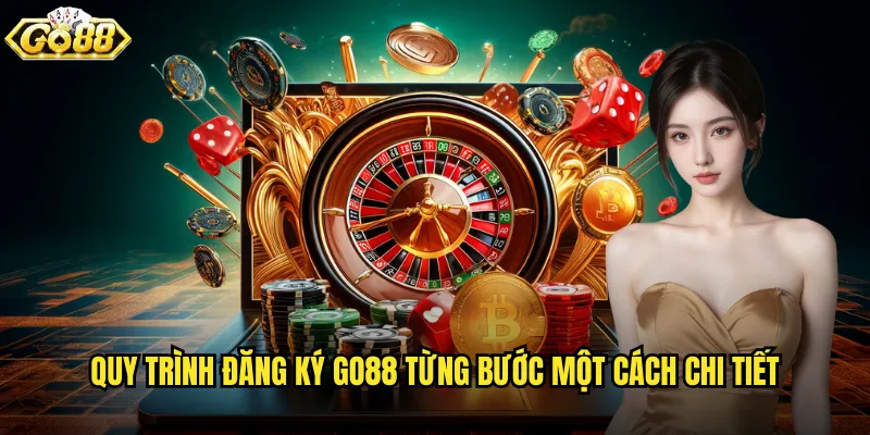 Đăng ký go88 siêu nhanh chỉ trong 2 phút đơn giản 2 Quy trình đăng ký go88 từng bước một cách chi tiết