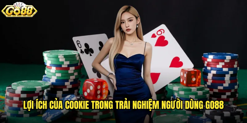 Chính sách cookie go88 minh bạch và dễ hiểu cho người dùng 3 Lợi ích của cookie trong trải nghiệm người dùng go88