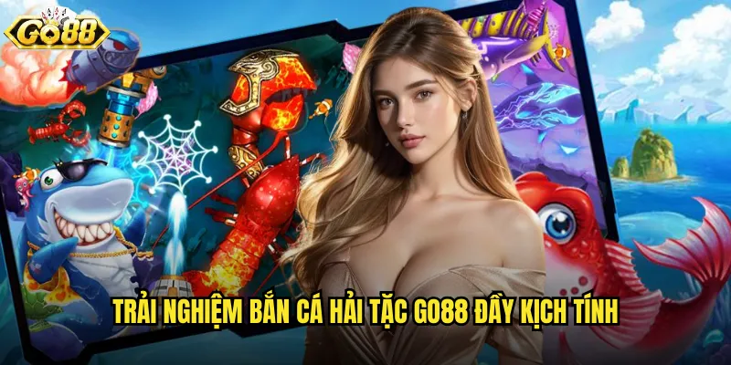 Trải nghiệm Bắn Cá Hải Tặc go88 đầy kịch tính