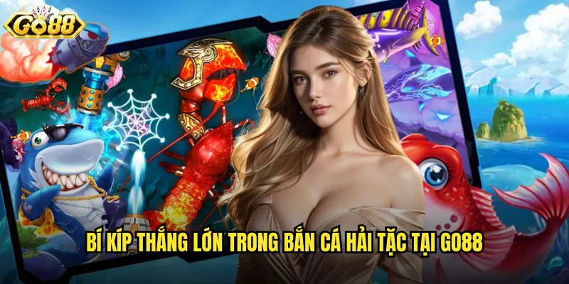 Bí kíp thắng lớn trong Bắn Cá Hải Tặc tại go88