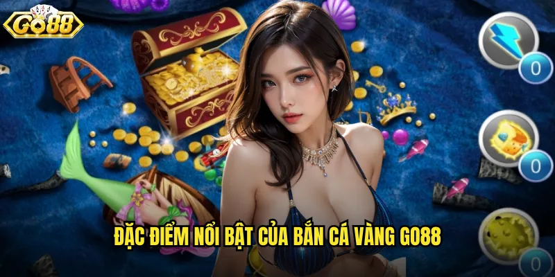 Bắn Cá Vàng go88 game bắn cá kiếm tiền thật số một 2 Đặc điểm nổi bật của Bắn Cá Vàng go88