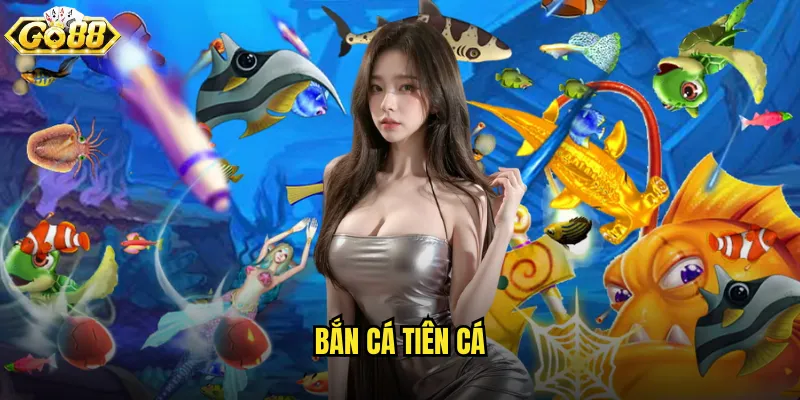 Bắn Cá Tiên Cá