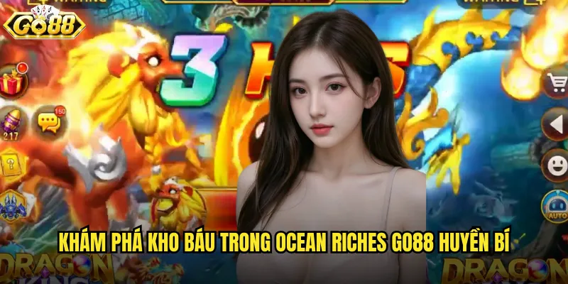 Ocean Riches go88 kho báu đại dương với tài nguyên vô tận 2 Khám phá kho báu trong Ocean Riches go88 huyền bí